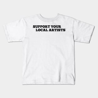 Support Your Local Artists Kids T-Shirt